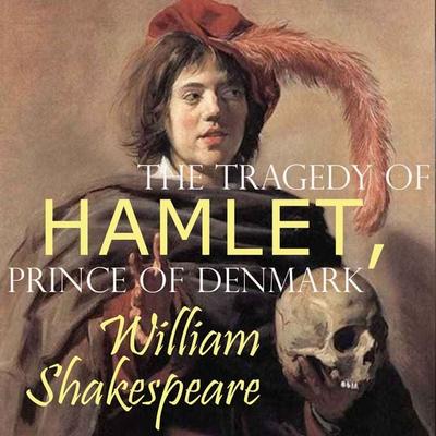 The Tragedy of Hamlet, Prince of Denmark - William Shakespeare, Audio, 4099995201130