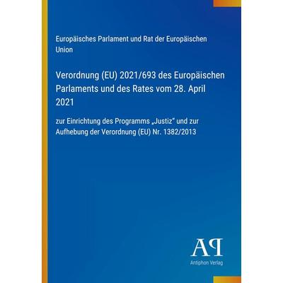 Verordnung (EU) 2021/693 des Europäischen Parlaments und des Rates vom 28. April 2021, Taschenbuch von Europäisches Parlament und Rat der Europäischen