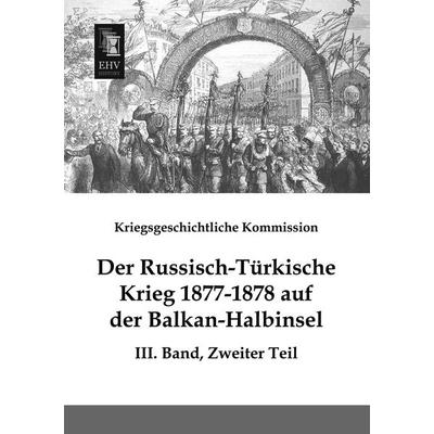 Der Russisch-Türkische Krieg 1877-1878 auf der Balkan-Halbinsel, Taschenbuch von , EHV-History, 978-3-95564-643-1