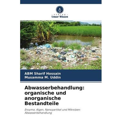 Abwasserbehandlung: organische und anorganische Bestandteile, Taschenbuch von ABM Sharif Hossain,Musamma M. Uddin, Verlag Unser Wissen,