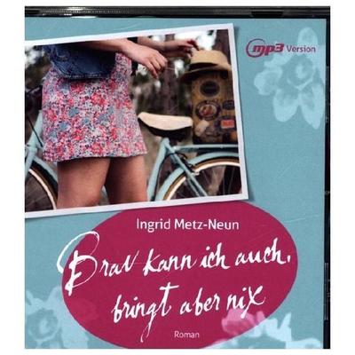 Brav kann ich auch, bringt aber nix, 1 Audio-CD - Ingrid Metz-Neun, CD, 9783959952149