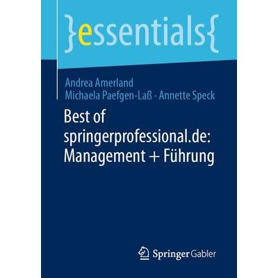 Best of springerprofessional.de: Management + Führung, Taschenbuch von Andrea Amerland,Michaela Paefgen-Lass,Annette Speck, Springer Fachmedien