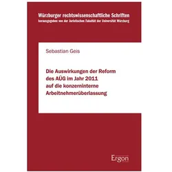 Die Auswirkungen der Reform des AÜG im Jahr 2011 auf die konzerninterne Arbeitnehmerüberlassung, Fachbücher von Sebastian Geis