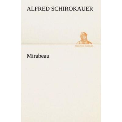Mirabeau, Taschenbuch von Alfred Schirokauer, Tredition, 978-3-8424-9317-9