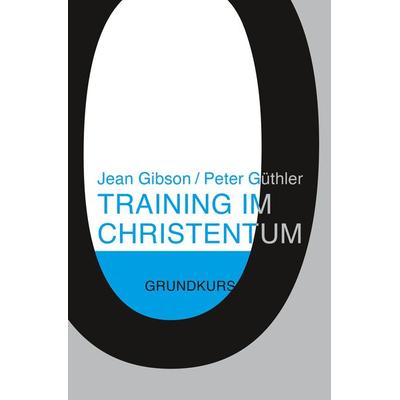 Training im Christentum, Taschenbuch von Jean Gibson,Peter Güthler, Christliche Literaturverbreitung, 978-3-89397-600-3