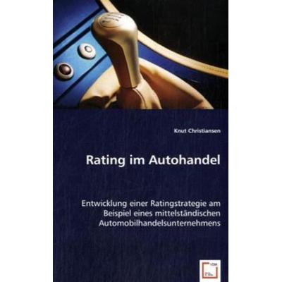 Christiansen, K: Rating im Autohandel, Taschenbuch von Knut Christiansen, VDM, 978-3-639-03419-6