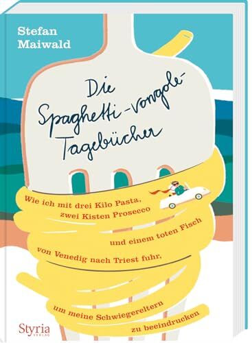 Stefan Maiwald - Die Spaghetti-vongole-Tagebücher: Wie ich mit drei Kilo Pasta, zwei Kisten Prosecco und einem toten Fisch von Venedig nach Triest fuhr, um meine Schwiegereltern zu beeindrucken - Preis vom 18.10.2026 15:28:09 h