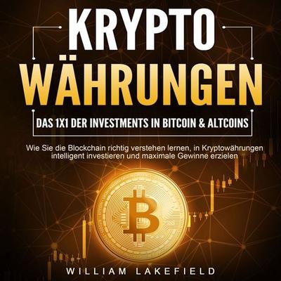 KRYPTOWÄHRUNGEN - Das 1x1 der Investments in Bitcoin & Altcoins: Wie Sie die Blockchain richtig verstehen lernen, in Kryptowährungen intelligent