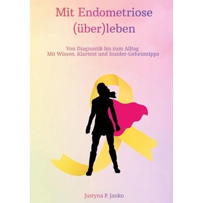 Mit Endometriose (über)leben, Taschenbuch von Justyna P. Janko, BoD – Books on Demand, 978-3-695-70766-9