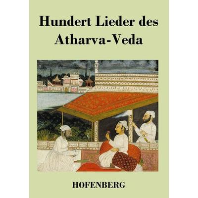Hundert Lieder des Atharva-Veda, Taschenbuch von Anonym, BoD - Books on Demand, 978-3-8430-3401-2