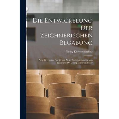Die Entwickelung Der Zeichnerischen Begabung, Taschenbuch von Georg Kerschensteiner, Legare Street Press, 978-1-01-682536-8