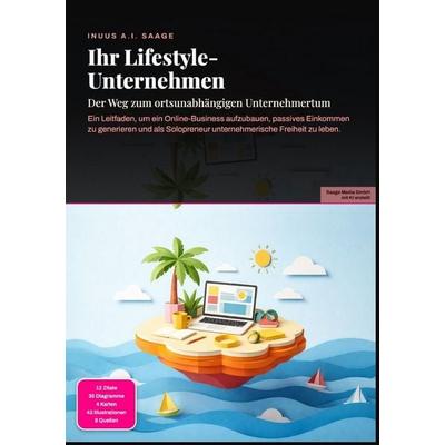 Ihr Lifestyle-Unternehmen: Der Weg zum ortsunabhängigen Unternehmertum, Taschenbuch von Inuus A.I. Saage, Epubli, 978-3-565-54124-9