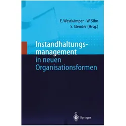 Instandhaltungsmanagement in neuen Organisationsformen, Fachbücher von Wilfried Sihn, Siegfried Stender, Engelbert Westkämper