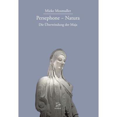 Persephone − Natura, Gebundene Ausgabe von Mieke Mosmuller, Occident Verlag, 978-3-00-052304-5