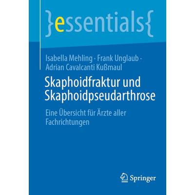 Skaphoidfraktur und Skaphoidpseudarthrose, Taschenbuch von Isabella Mehling,Frank Unglaub,Adrian Cavalcanti Kussmaul, Springer Berlin,