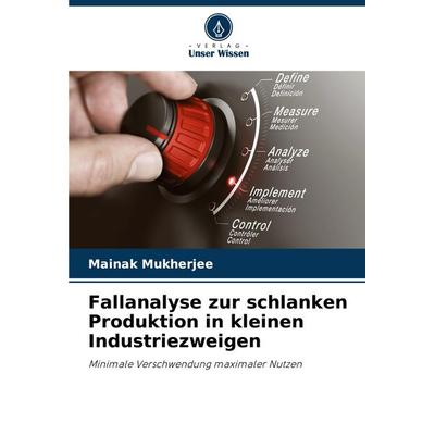Fallanalyse zur schlanken Produktion in kleinen Industriezweigen, Taschenbuch von Mainak Mukherjee, Verlag Unser Wissen, 978-3-330-97699-3