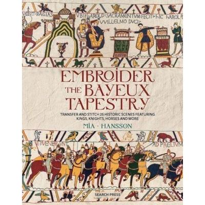 Embroider the Bayeux Tapestry, Gebundene Ausgabe von Mia Hansson, Search Press Ltd, 978-1-80092-366-9