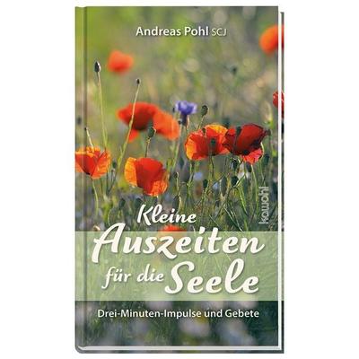 Kleine Auszeiten für die Seele, Gebundene Ausgabe von Andreas Pohl SCJ, Kawohl Verlag GmbH & Co. KG, 978-3-86338-033-5