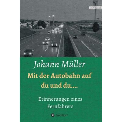 Mit der Autobahn auf Du und Du, Gebundene Ausgabe von Johann Müller, Tredition, 978-3-7345-2875-0
