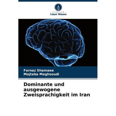 Dominante und ausgewogene Zweisprachigkeit im Iran, Taschenbuch von Farnaz Shamaee,Mojtaba Maghsoudi, Verlag Unser Wissen, 978-620-7-35041-4