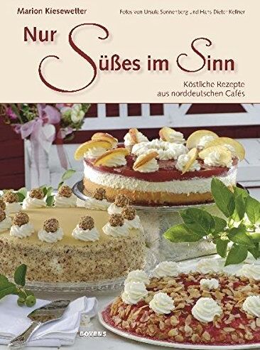 Marion Kiesewetter - Nur Süßes im Sinn: Köstliche Rezepte aus norddeutschen Cafés - Preis vom 09.10.2026 07:28:09 h