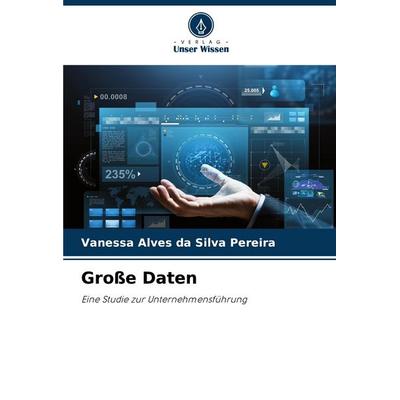 Große Daten, Taschenbuch von Vanessa Alves da Silva Pereira, Verlag Unser Wissen, 978-620-7-22286-5