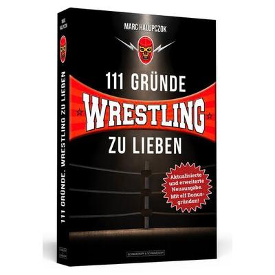 111 Gründe, Wrestling zu lieben - Erweiterte Neuausgabe mit 11 Bonusgründen!, Taschenbuch von Marc Halupczok, Schwarzkopf & Schwarzkopf,