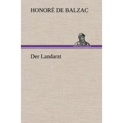 Der Landarzt, Gebundene Ausgabe von Honore de Balzac, Tredition, 978-3-8472-4317-5