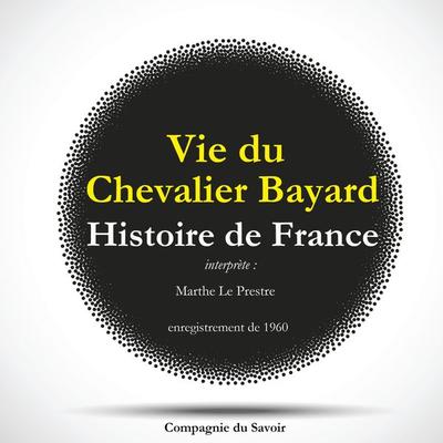 Histoire de France : vie du Chevalier Bayard - Marthe Le Prestre, Audio, 9782821112247