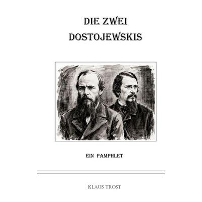 Die zwei Dostojewskis, Taschenbuch von Klaus Trost, Tredition, 978-3-384-94450-4