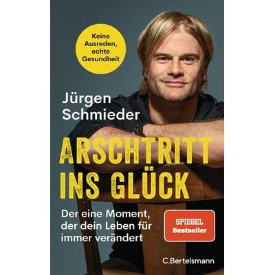 Arschtritt ins Glück, Taschenbuch von Jürgen Schmieder, C.Bertelsmann, 978-3-570-10532-0