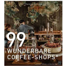 99 Wunderbare Coffee-shops*, Ratgeber von Theresa Schlage, Heiko Heinemann