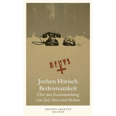 Bedeutsamkeit, Taschenbuch von Jochen Hörisch, Hanser, 978-3-446-23606-6