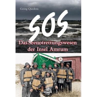 SOS - Das Seenotrettungswesen der Insel Amrum, Taschenbuch von Georg Quedens, Quedens Verlag, 978-3-943307-19-1
