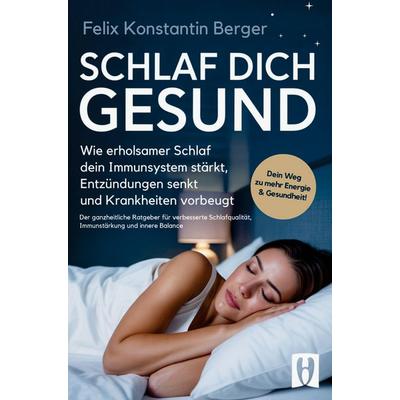 Schlaf dich gesund - wie erholsamer Schlaf dein Immunsystem stärkt, Entzündungen senkt und Krankheiten vorbeugt, Taschenbuch von Felix Konstantin