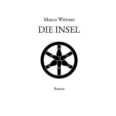 Die Insel, Gebundene Ausgabe von Marco Wittwer, BoD – Books on Demand, 978-3-7693-1488-5