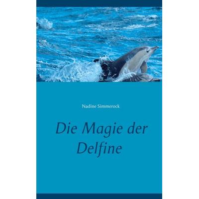 Die Magie der Delfine, Taschenbuch von Nadine Simmerock, BoD – Books on Demand, 978-3-7519-6972-7