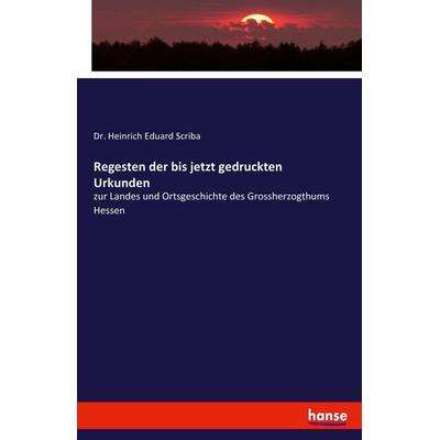Regesten der bis jetzt gedruckten Urkunden, Taschenbuch von Heinrich Eduard Scriba, Hansebooks, 978-3-7428-8514-2