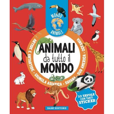 Animali da tutto il mondo. Mondo animale. Con adesivi, von Anna Casalis, Dami Editore