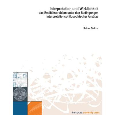 Interpretation und Wirklichkeit, Taschenbuch von Rainer Steltzer, Innsbruck university press, 978-3-901249-55-6