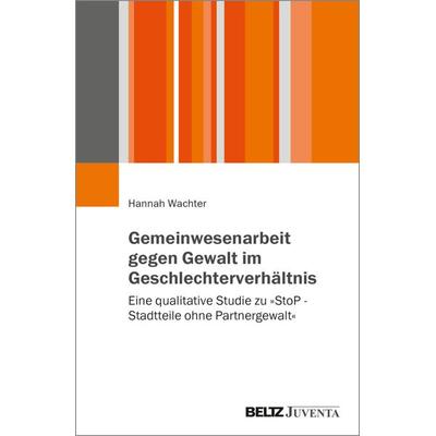 Gemeinwesenarbeit gegen Gewalt im Geschlechterverhältnis, Taschenbuch von Hannah Wachter, Juventa Verlag ein Imprint der Beltz Verlagsgruppe GmbH &