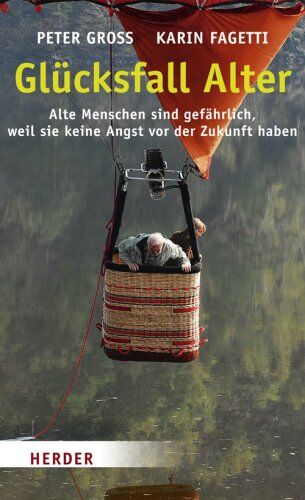Peter Gross - Glücksfall Alter: Alte Menschen sind gefährlich, weil sie keine Angst vor der Zukunft haben - Preis vom 02.10.2026 23:42:20 h