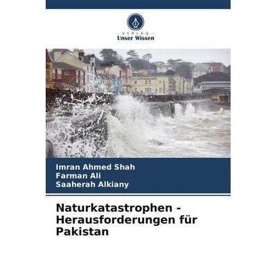 Naturkatastrophen - Herausforderungen für Pakistan, Taschenbuch von Imran Ahmed Shah,Farman Ali,Saaherah Alkiany, Verlag Unser Wissen,