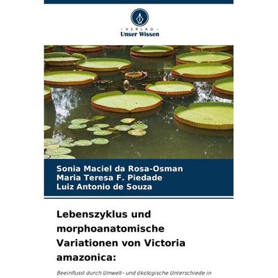 Lebenszyklus und morphoanatomische Variationen von Victoria amazonica:, Taschenbuch von Sonia Maciel da Rosa-Osman,Maria Teresa F. Piedade,Luiz