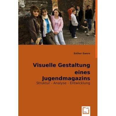 Ewers, E: Visuelle Gestaltung eines Jugendmagazins, Taschenbuch von Esther Ewers, VDM, 978-3-8364-7406-1