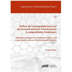 Einfluss der Leitungselektronen auf die Dynamik atomarer Tunnelsysteme in ungeordneten Festkörpern:, Fachbücher von Arnold Seiler