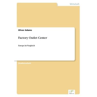Factory Outlet Center, Taschenbuch von Oliver Adams, GRIN, 978-3-8386-2492-1