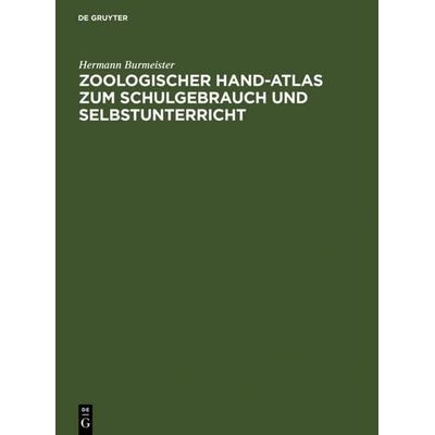 Zoologischer Hand-Atlas zum Schulgebrauch und Selbstunterricht, Gebundene Ausgabe von Hermann Burmeister, De Gruyter, 978-3-11-126000-6