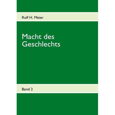 Macht des Geschlechts, Gebundene Ausgabe von Rolf H. Meier, BoD – Books on Demand, 978-3-8391-6990-2