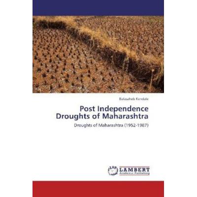 Kendale, B: Post Independence Droughts of Maharashtra, Taschenbuch von Balasaheb Kendale, LAP LAMBERT Academic Publishing, 978-3-659-34541-8